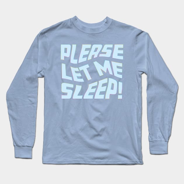 Please Let Me Sleep Long Sleeve T-Shirt by Rosemarie Guieb Designs